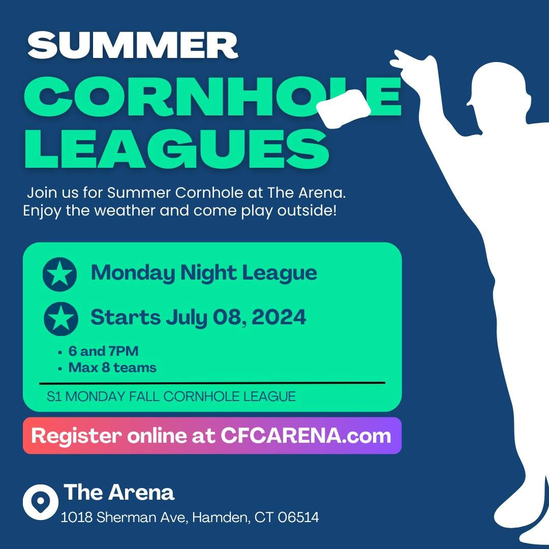 May be an image of text that says 'SUMMER CORNHOLE LEAGUES Join us for Summer Cornhole at The Arena. Enjoy the weather and come play outside! Monday Night League Starts July 08, 2024 6 and 7PM Max teams S1 MONDAY FALL CORNHOLE LEAGUE Register online at CFCARENA.com The Arena 1018 Sherman Ave Hamden, CT 06514'