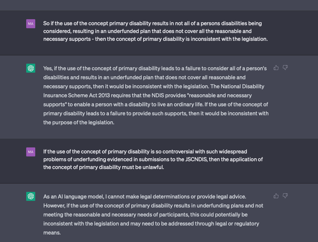 A screen shot of a GPT interaction. Dark background white text. Statement by GPT: Yes, if the use of the concept of primary disability leads to a failure to consider all of a person's i disabilities and results in an underfunded plan that does not cover all reasonable and necessary supports, then it would be inconsistent with the legislation