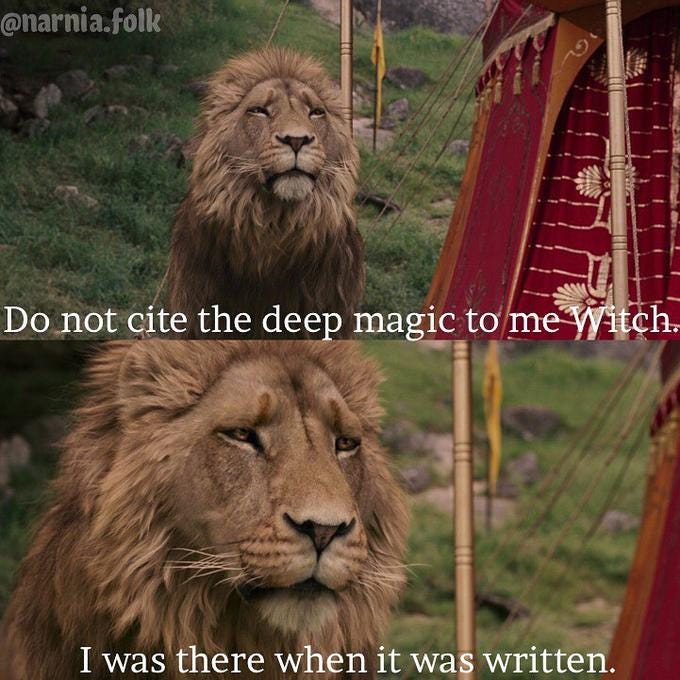Aslan meme - "Do not cite the deep magic to me Witch. I was there when it was written."