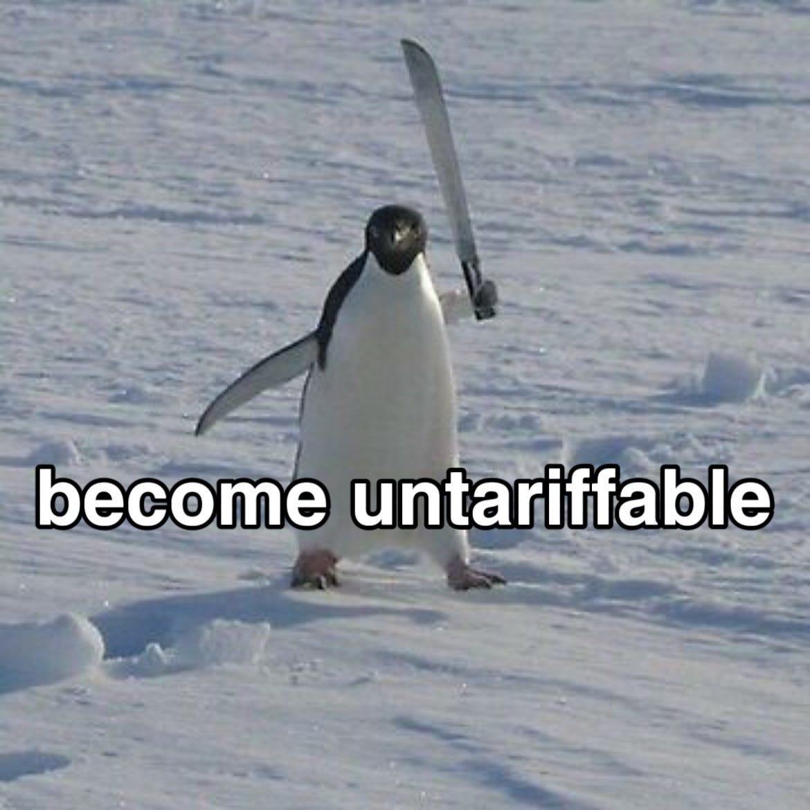 a penguin with a machete with text overlayed that says become untariffable 