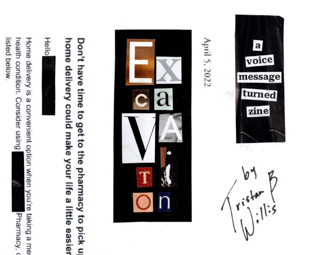 a scanned page from a zine. The background is a piece of mail from a health insurance company about home delivery of medication. Black blocks cover any personal information. One block has cut out magazine letters spelling "Excavation." Another has strips of printed text that say "a voice message turned zine." "by Tristan B Willis" is written in ink below those blocks.