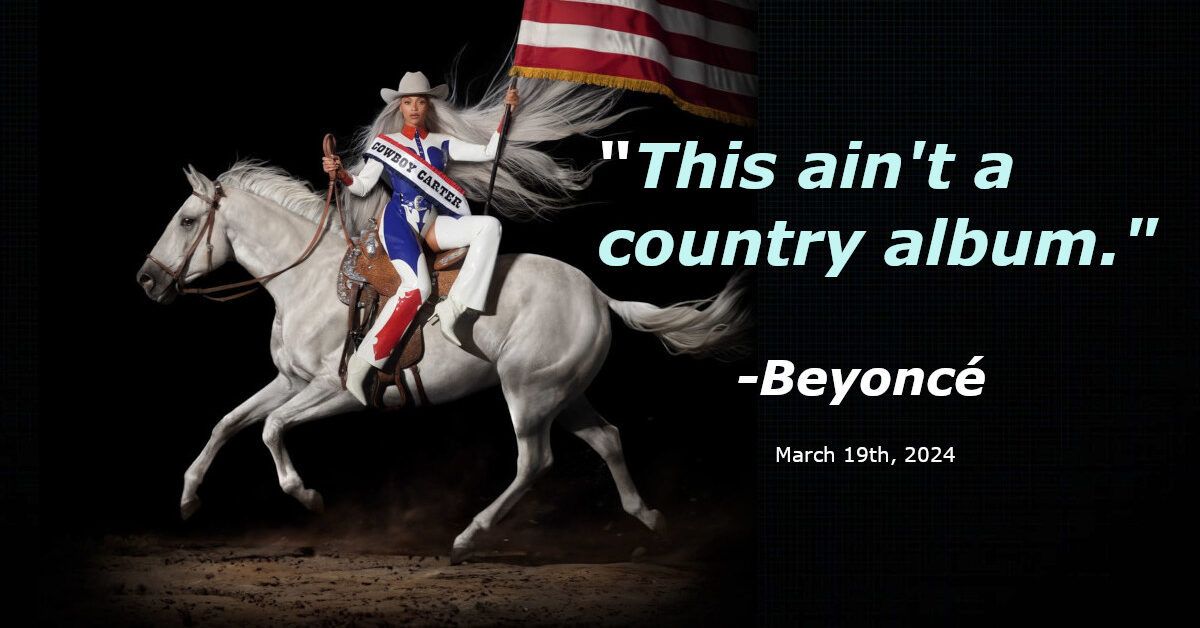 Cowboy Carter” is Not a Country Album. Saying It Is Insults Beyoncé's  Intent - Saving Country Music