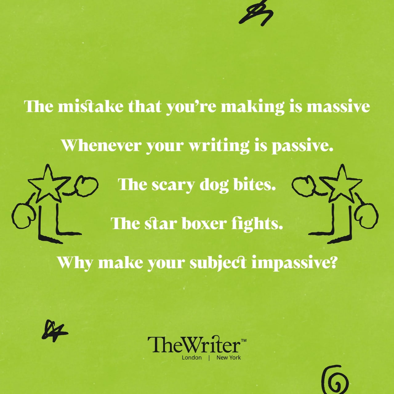 The mistake that you're making is massive Whenever your writing is passive. The scary dog bites. The star boxer fights. Why make your subject impassive?