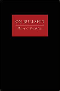 On Bullshit: Amazon.co.uk: Frankfurt, Harry G.: 9780691122946: Books