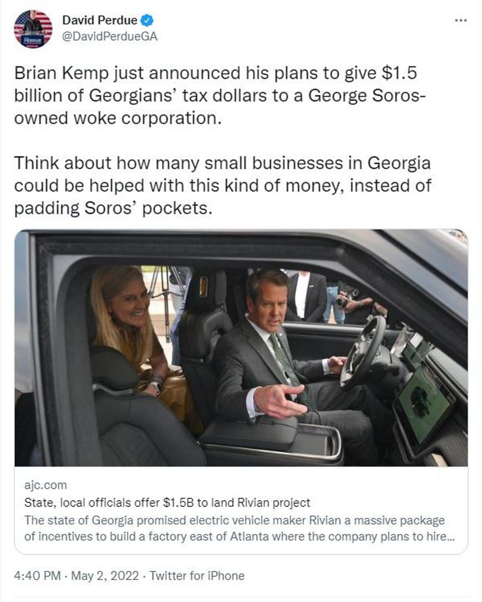Tweet by David Perdue campaign: "Brian Kemp just announced his plans to give $1.5 billion of Georgians' tax dollars to a George Soros-owned woke corporation.  Think about how many small businesses in Georgia could be helped with this kind of money, instead of padding Soros\u2019 pockets."  Includes link to an Atlanta Journal-Constitution story about the incentives. 
