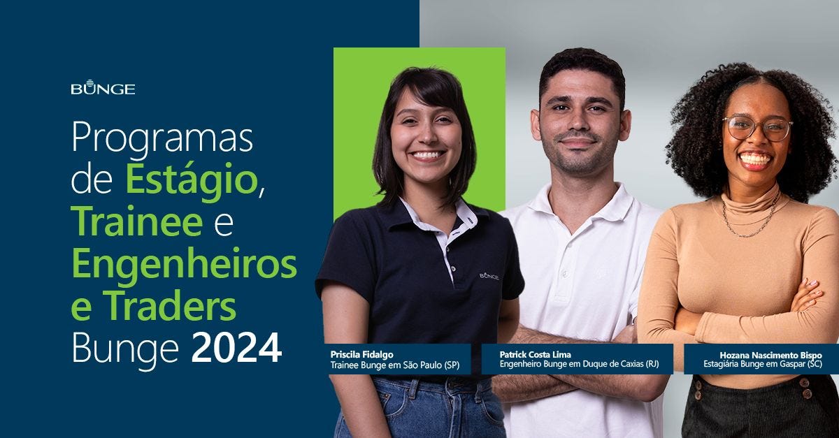 Programa de Estágio, Trainee e Engenheiros e Traders Bunge 2024. Fotos de Priscila Fidalgo (Trainee), Patrick Costa Lima (Engenheiro) e Hozana Nascimento Bispo (Estagiária). Priscila e Patrick são brancos e Hozana é negra. Todos são jovens e sorriem para a foto.