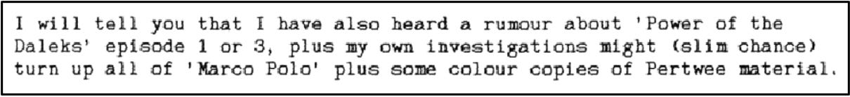 Fanzine cutting reporting a rumour of the existence of The Power of the Daleks episodes one and three, and the slim chance that the writer’s own investigations will turn up all of Marco Polo plus some colour Pertwee material.