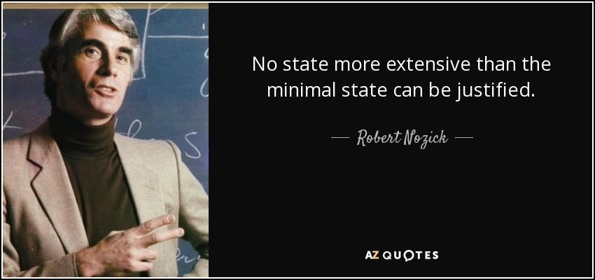 Robert Nozick quote: No state more extensive than the minimal state can  be...