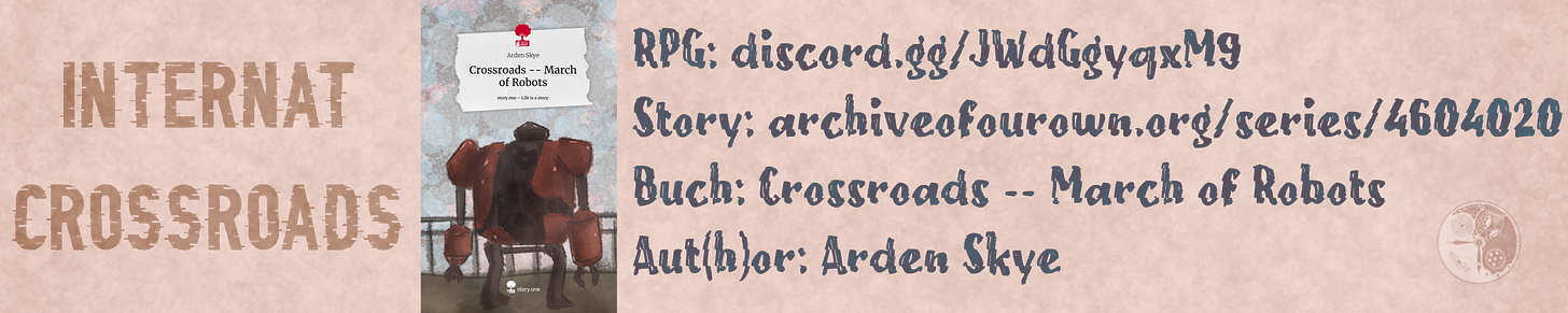 Internat Crossroads , RPG: discord.gg/JWdGgyqxM9 Story: archiveofourown.org/series/4604020 Buch: Crossroads -- March of Robots Aut(h)or: Arden Skye Internat Crossroads , RPG: discord.gg/JWdGgyqxM9 Story: archiveofourown.org/series/4604020 Buch: Crossroads -- March of Robots Aut(h)or: Arden Skye