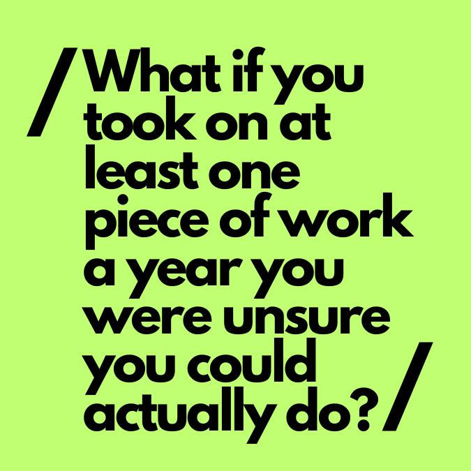 Black text on green background: What if you took on at least one piece of work a year you were unsure you could actually do?