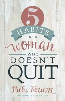 5 Habits of a Woman Who Doesn't Quit  -     By: Nicki Koziarz
