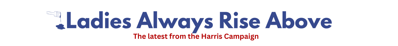 a graphic with "Ladies Always Rise Above" written in blue with "the latest from the harris campaign" under it. There is a paint brush dripping blue paint on the left of the graphic.