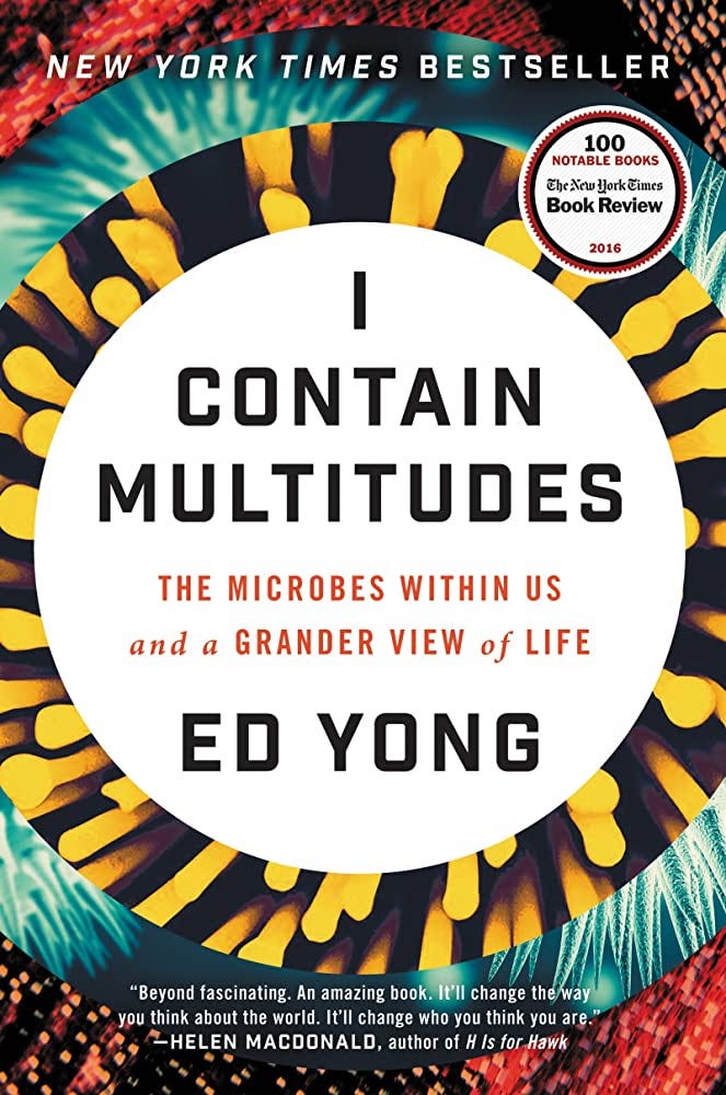 I Contain Multitudes: The Microbes Within Us and a Grander View of Life:  Yong, Ed: 9780062368591: Amazon.com: Books