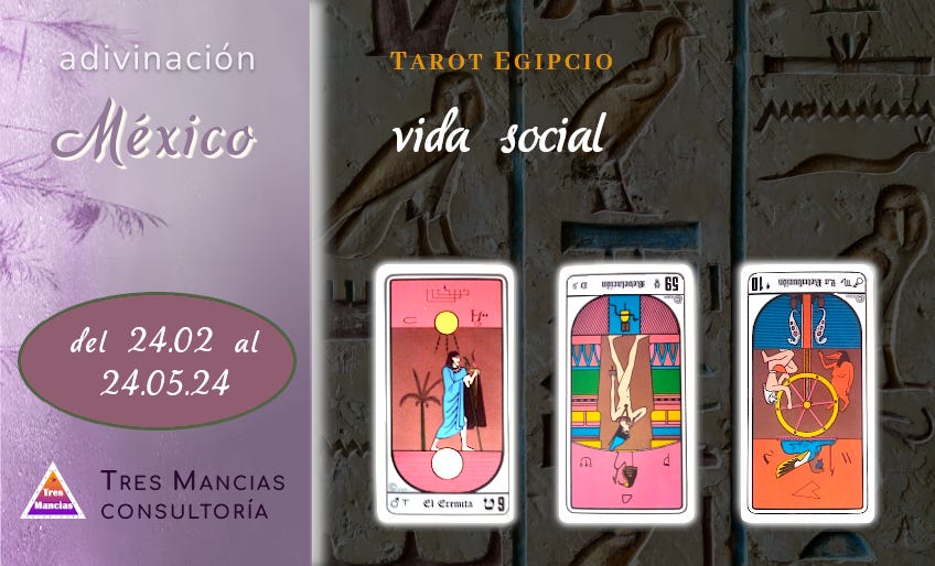 Tarot egipcio para México (del 24.02 al 24.05.24). Adivinaciones y pronósticos en Tres Mancias Consultoría.