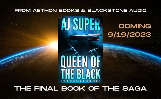 Background: The earth with the sun on the horizon. Foreground: A blue book cover with three spaceships and text reading “AJ Super, Queen of the Black, Seven Stars Saga Book 3”. Overall text reading: From Aethon Books & Blackstone Audio, Coming 9/19/2023, The Final Book of the Saga.