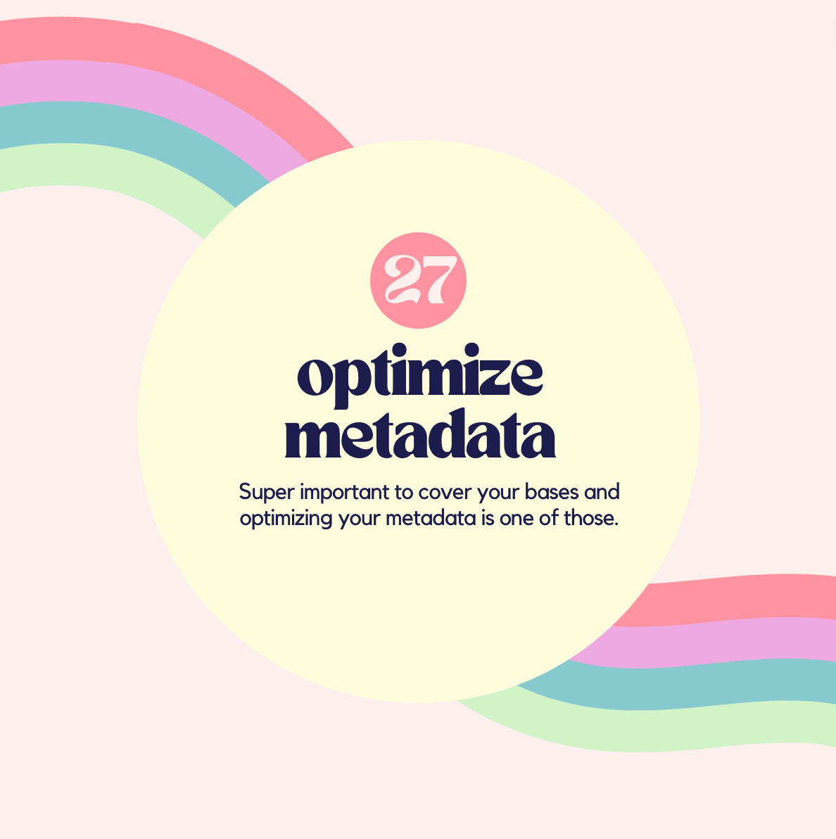#27 Optimize metadata. Super important to cover your bases and optimizing your metadata is one of those.
