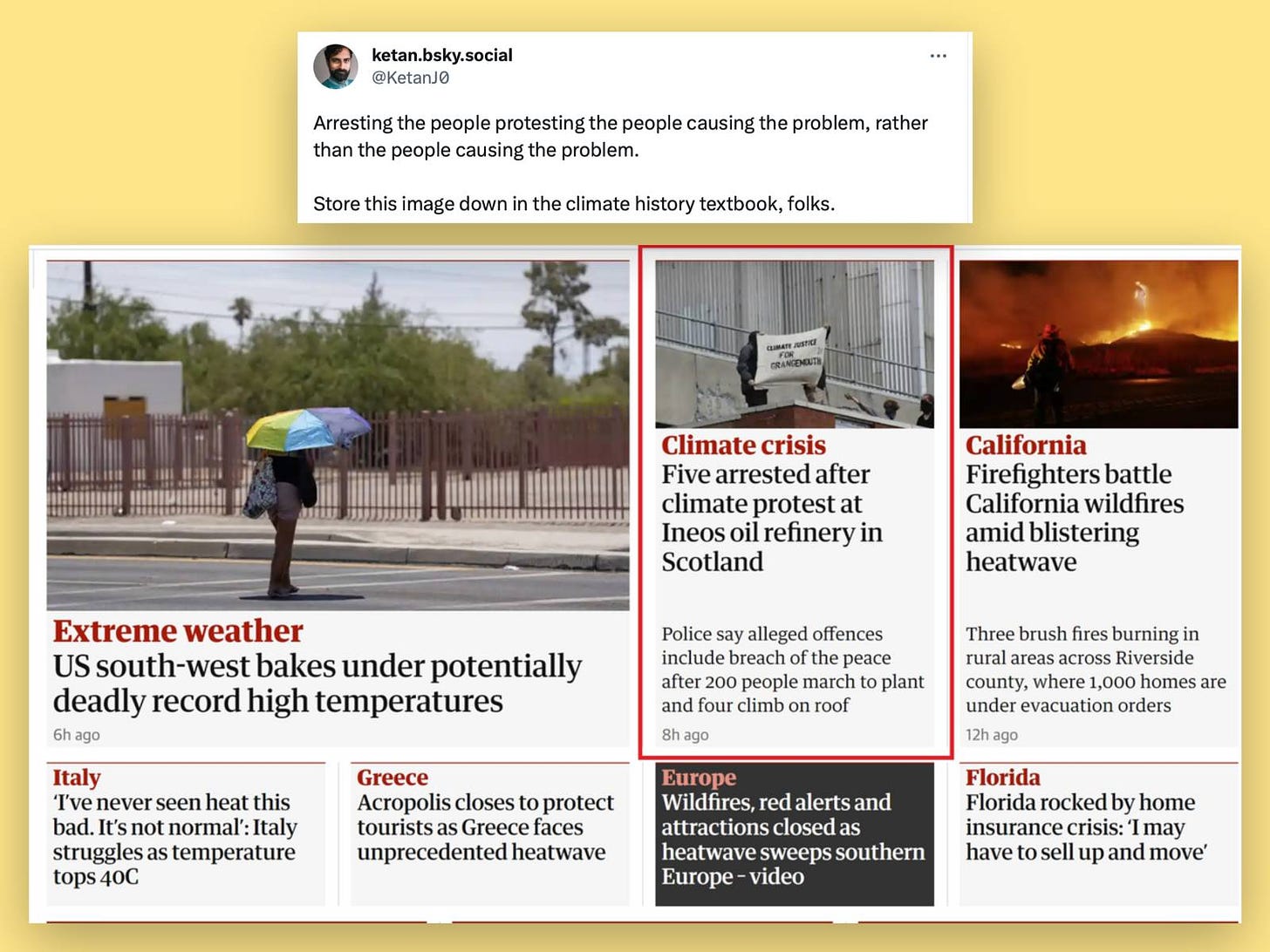A tweet from Ketan Joshi shows the front page of the Guardian, which has news of climate disasters and climate protesters getting arrested. The tweet reads, “Arresting the people protesting the people causing the problem, rather than the people causing the problem. Store this image down in the climate history textbook, folks.”