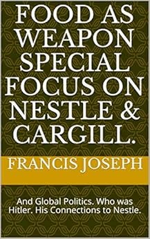 Food As Weapon Special Focus on Nestle & Cargill. : And Global Politics ...