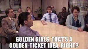 YARN | Golden Girls. That's a golden-ticket idea. Right? | The Office  (2005) - S05E17 Golden Ticket | Video gifs by quotes | c19c3ccb | 紗