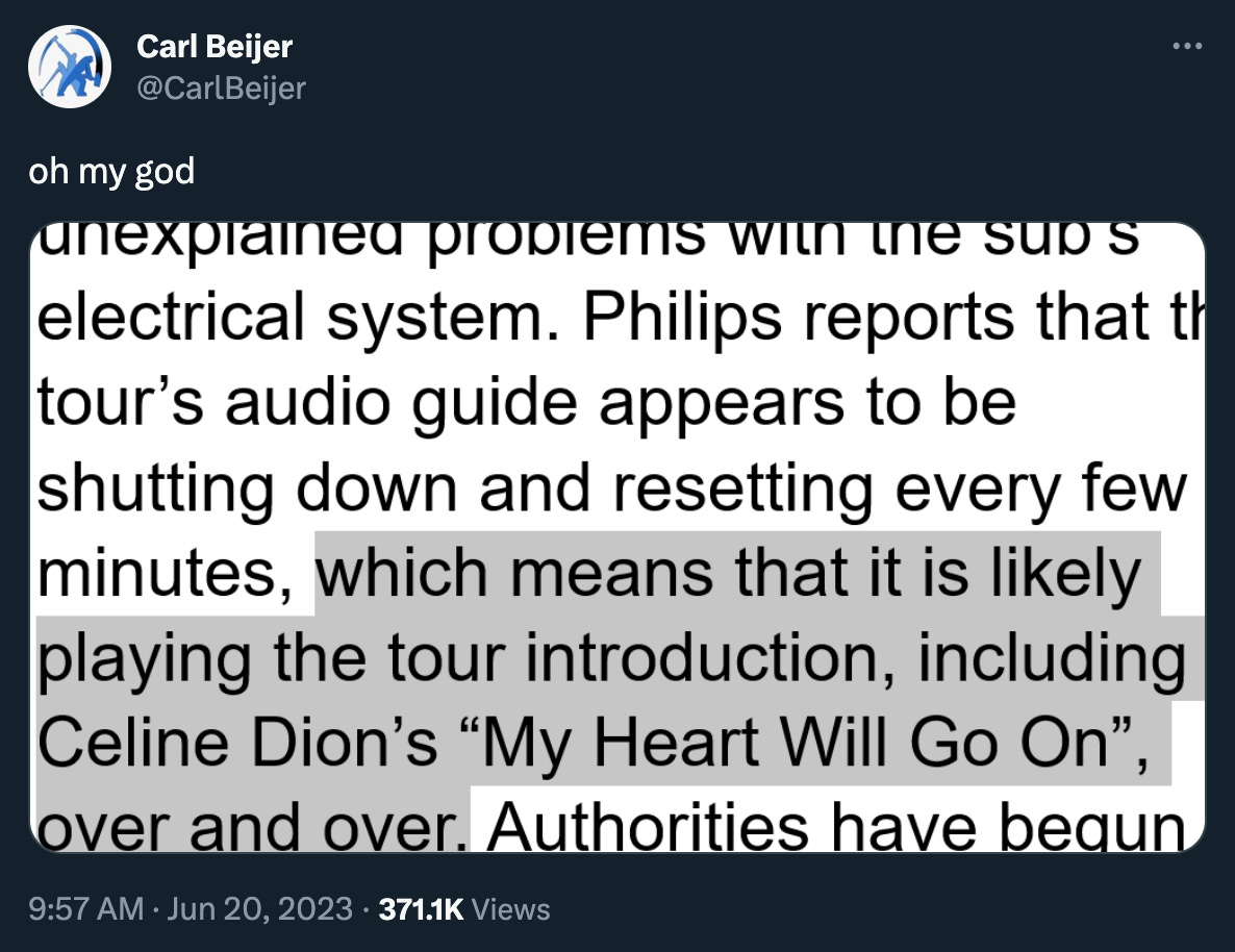 Tweet from Carl Beijer: “oh my god” with a fake news story screenshot claiming that the sub’s “audio guide appears to be shutting down and resetting every few minutes, which means that it is likely playing the tour introduction, including Celine Dion’s ‘My Heart Will Go On’ over and over.” Again, this is definitely not true.