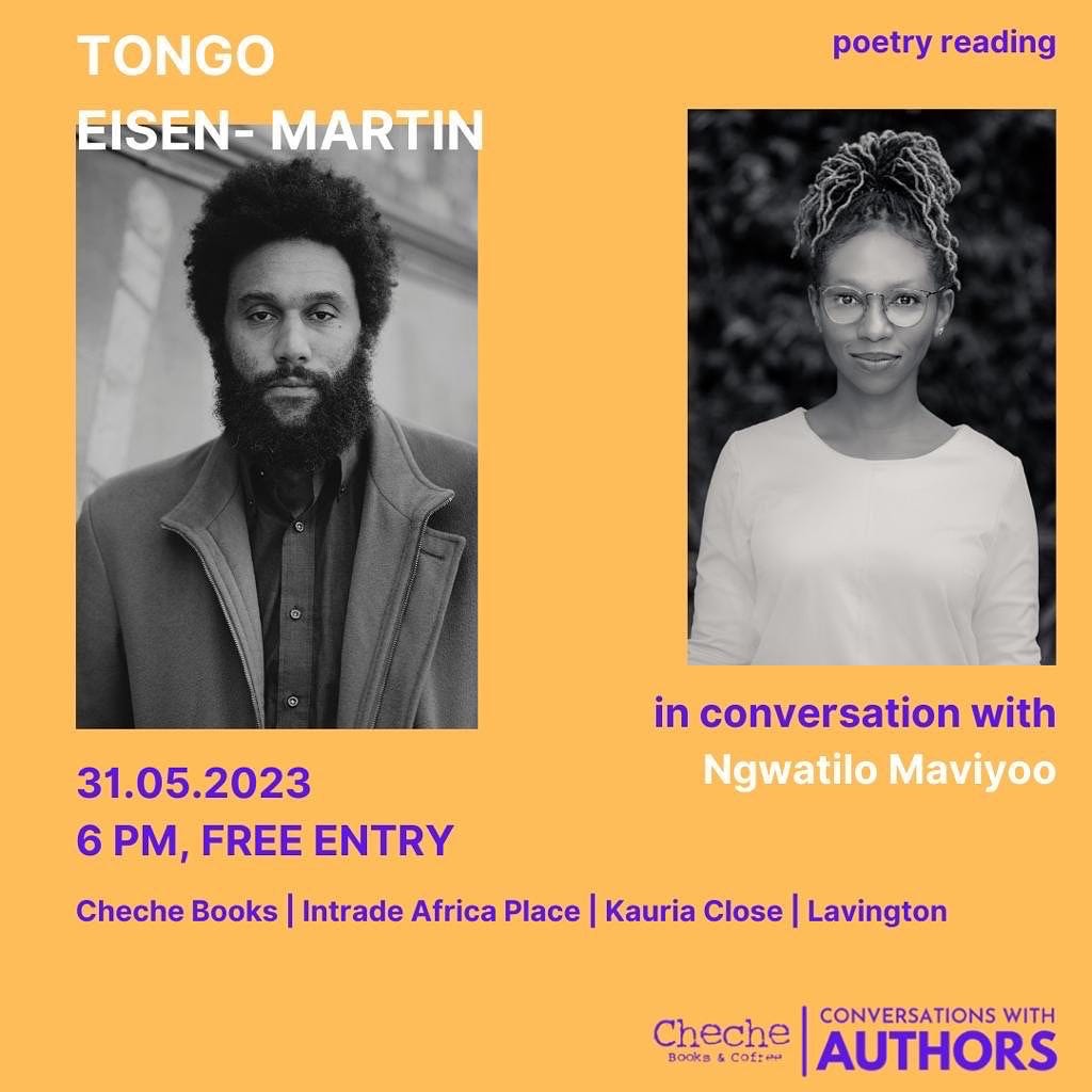 Yellow poster with photo of Tongo Eisen-Martin on the left and Nwatilo Mawiyoo on the right advertising a conversation between them on 31st May 2023 at 6pm at Cheche Books, Intrade Africa Place, Kauria Close, Lavington. Entry is Free.