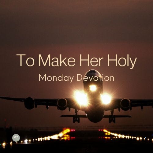 To Make Her Holy, Monday Devotion