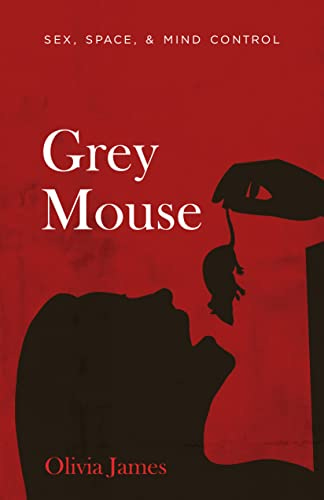 Grey Mouse: Sex, Space, & Mind Control by [Olivia James]