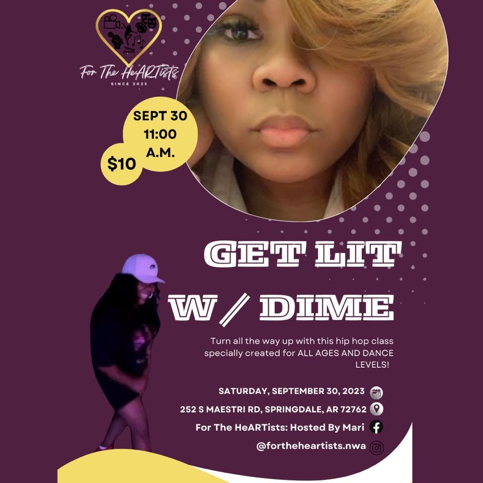 May be a graphic of 1 person and text that says 'ForTheHeARTEsts SEPT 30 11:00 $10 A.M. GET GET”IT W/ DIME Turn the way up with this hip hop class specially created for ALL AGES AND DANCE LEVELS! SATURDAY, SEPTEMBER 30, 2023 252 MAESTRI RD, SPRINGDALE, AR 72762 For The HeARTists: Hosted By Mari @fortheheartists.nwa'
