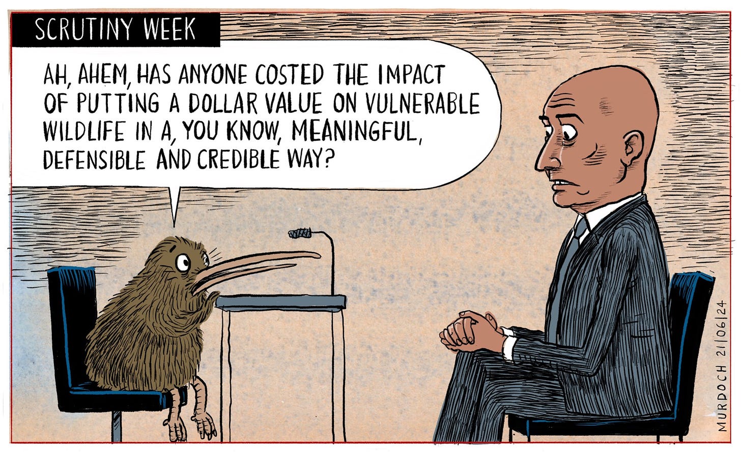 Cartoon. Title: Scrutiny Week. A kiwi, as in the bird, asks Minister for Conservation Tama Potaka “Ah, ahem, has anyone costed the impact of putting a dollar value on vulnerable wildlife in a, you know, meaningful, defensible and credible way?”