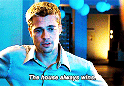 GIF: George Clooney in Ocean's Eleven tells Brad Pitt "The house always wins"