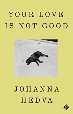 Your Love is Not Good by Johanna Hedva