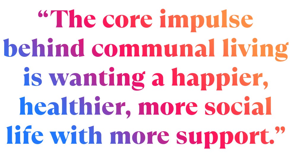 the core impulse behind communal living is wanting a happier, healthier, more social life with more support