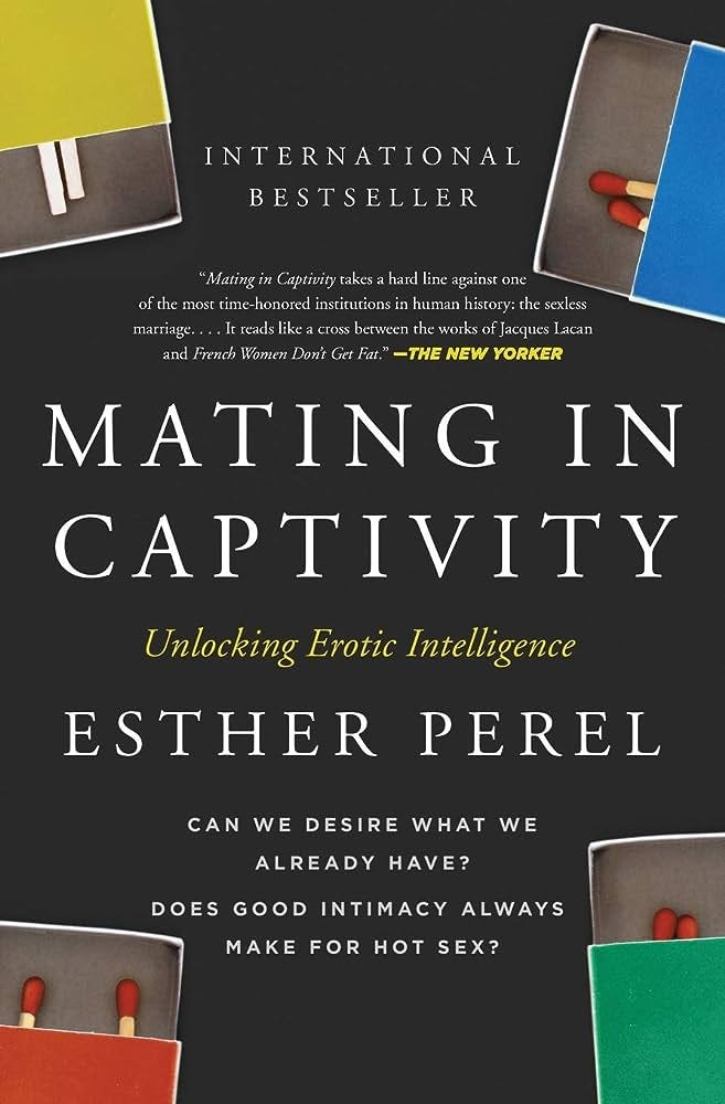 Mating in Captivity: Unlocking Erotic Intelligence: Perel, Esther:  9780060753641: Amazon.com: Books