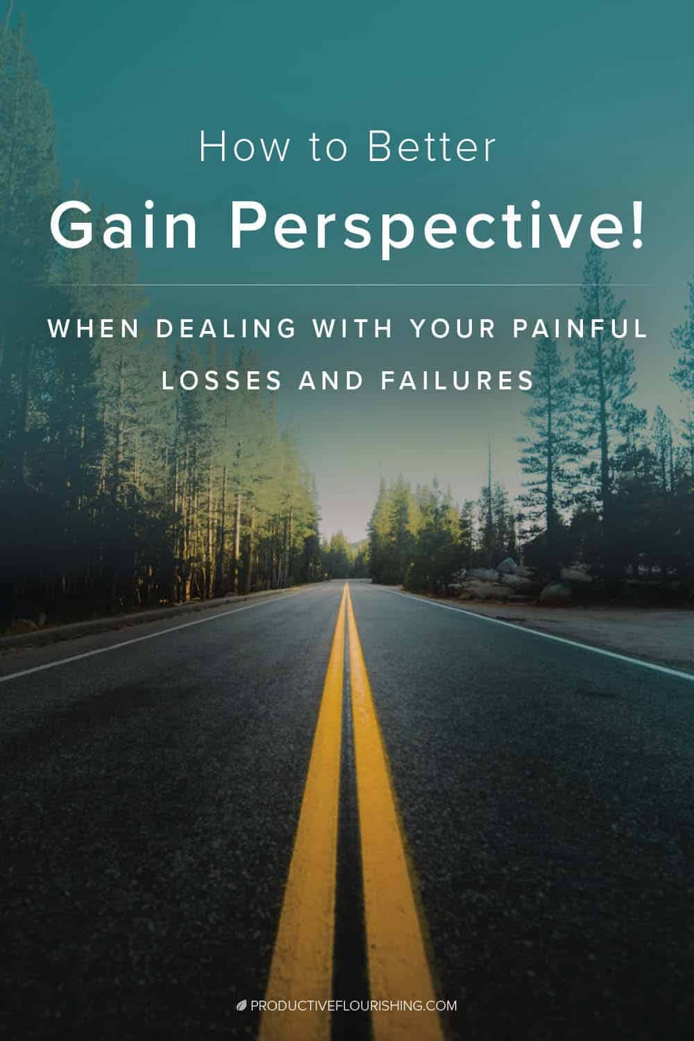 Learn how to gain perspective when dealing with your painful losses and failures. #productiveflourishing #successfulmindset #entrepreneur