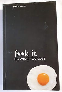 Front cover of F*ck it, Do what you love - book by John C. Parkin