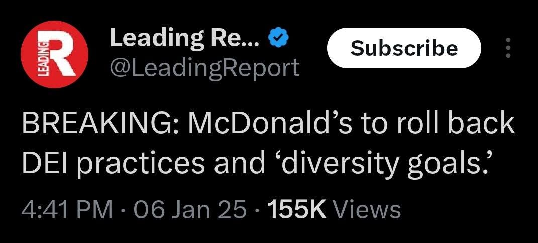 May be an image of text that says 'Εep R Leading Re... @LeadingReport Subscribe BREAKING: McDonald's to roll back DEI practices and 'diversity goals.' 155K Views 4:41 PM 06 Jan 25'