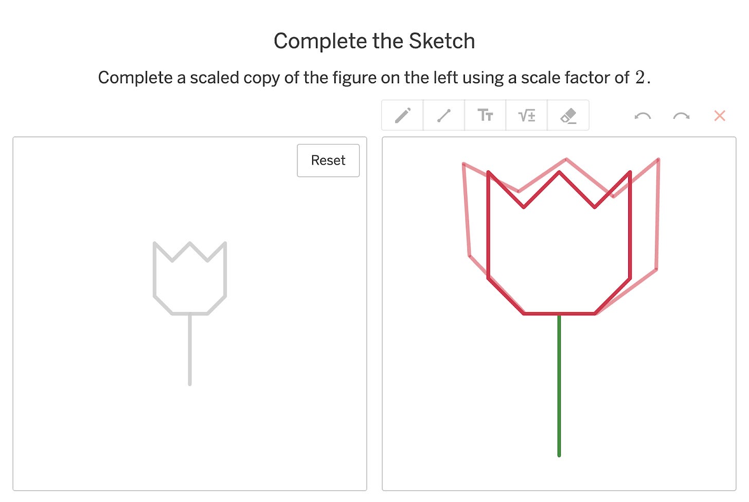 A screen that says "Complete the Sketch" and shows a tulip in one part of the screen and the instructions to "Complete a scaled copy of the figure using a scale factor of two" on the other side.