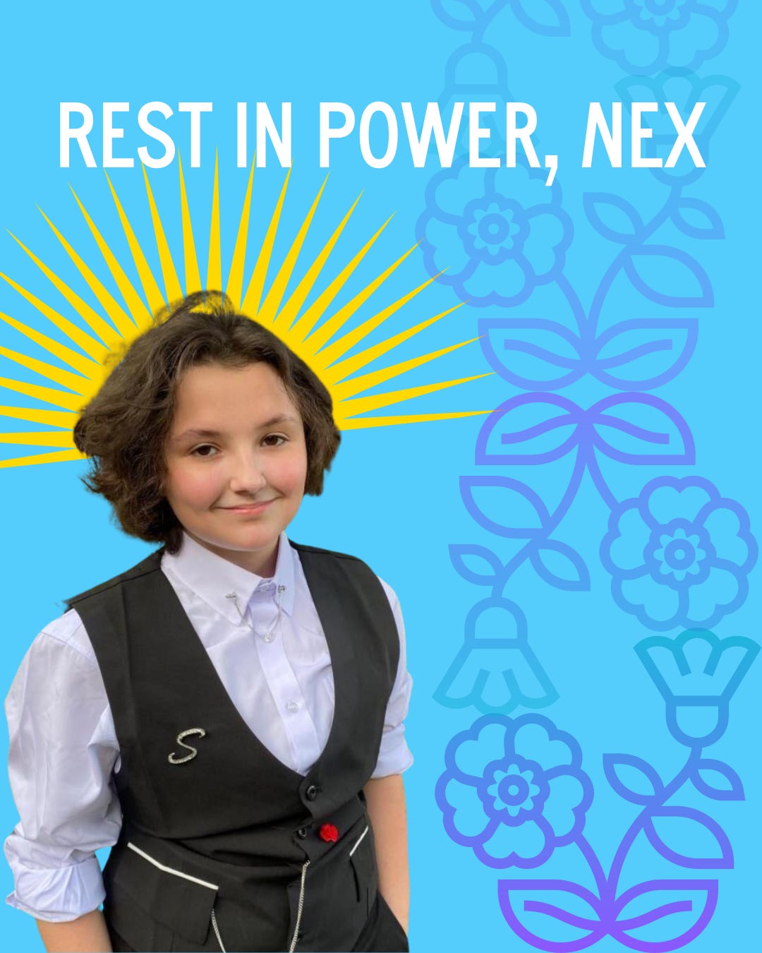 A graphic shows a photo of Nex wearing a dapper button-up shirt and vest, their hair cut to chin-length, and smiling into the camera. Yellow sun rays are illustrated from the crown of their head, with a blue floral illustration along the side. Text overhead reads "Rest in Power, Nex"