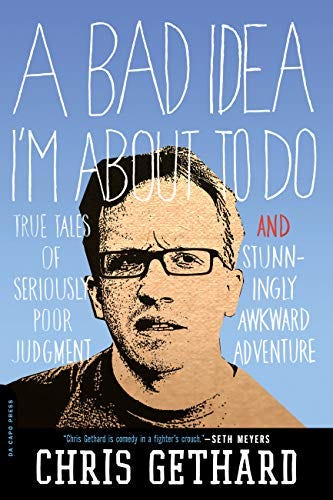 A Bad Idea I'm About to Do: True Tales of Seriously Poor Judgment and  Stunningly Awkward Adventure - Kindle edition by Gethard, Chris. Humor &  Entertainment Kindle eBooks @ Amazon.com.