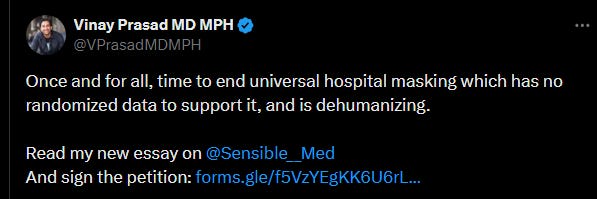 Vinay Prasad tweets: "Once and for all, time to end universal hospital masking which has no randomized data to support it, and is dehumanizing."
