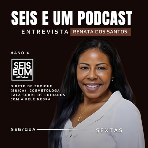 RENATA DOS SANTOS (ESTETICISTA E COSMETÓLOGA) FALA SOBRE CUIDADOS COM A  PELE NEGRA | Seis e Um Podcast | Podcasts on Audible | Audible.com