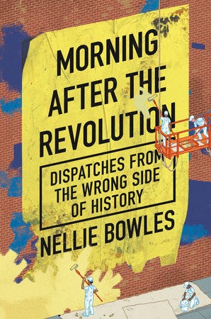 In her new book, Morning After The Revolution, Nellie Bowles writes about the time she canceled someone.