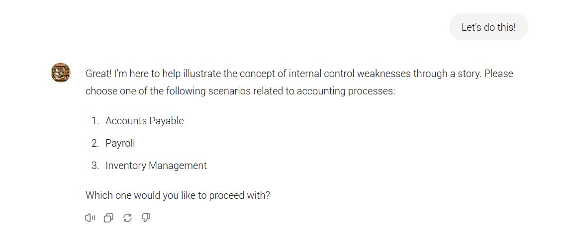 Great! I'm here to help illustrate the concept of internal control weaknesses through a story. Please choose one of the following scenarios related to accounting processes:  Accounts Payable Payroll Inventory Management Which one would you like to proceed with?