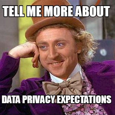 Meme Creator - Funny tell me more about Data Privacy Expectations Meme  Generator at MemeCreator.org!