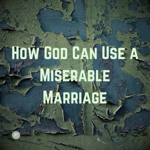 How God Can Use a Miserable Marriage a blog by Gary Thomas.