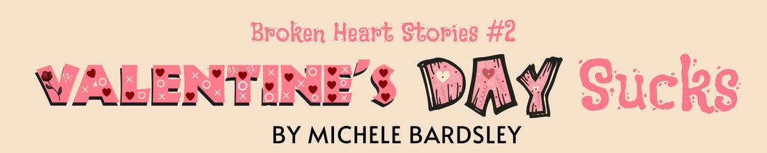 Valentine's Day Sucks - Broken Heart Stories #2 - By Michele Bardsley Valentine's Day Sucks - Broken Heart Stories #2 - By Michele Bardsley