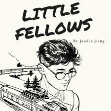Drawing of boy with glasses and a moving train, text: Little Fellows by Jessica Jiang