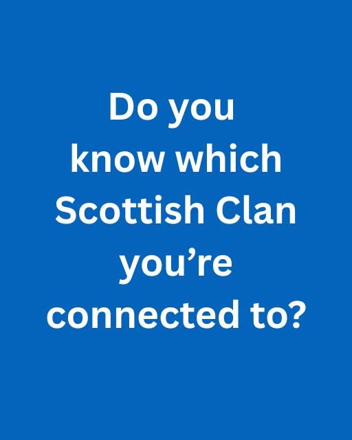 May be an image of text that says "Do you know which Scottish Clan you're connected to?"