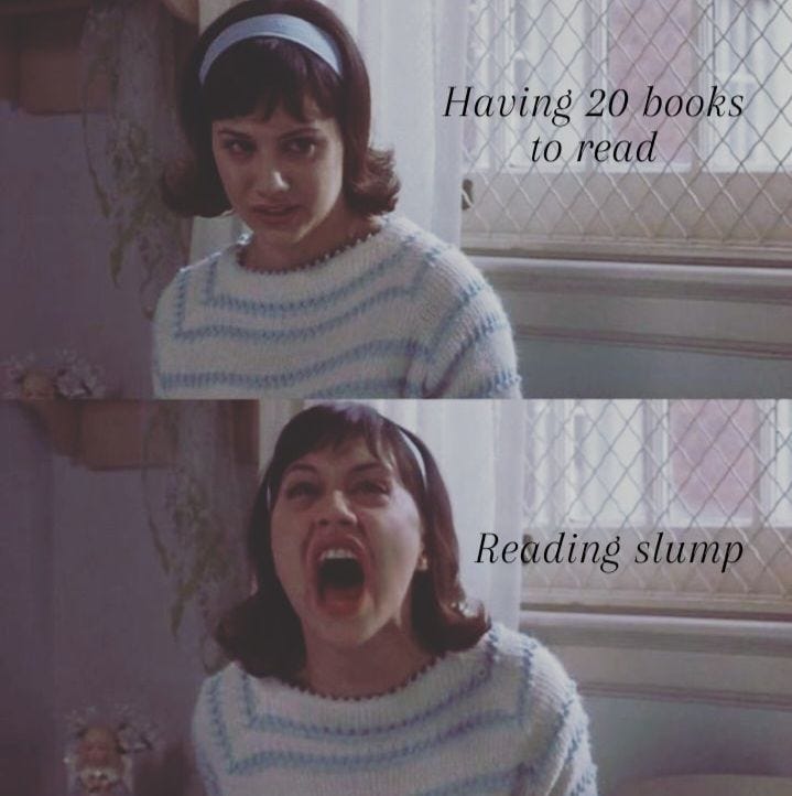 Meme of a girl with an irritated first and teary eyes which says me when I have 20 books to read and then girls screaming and it says me in a reading slump