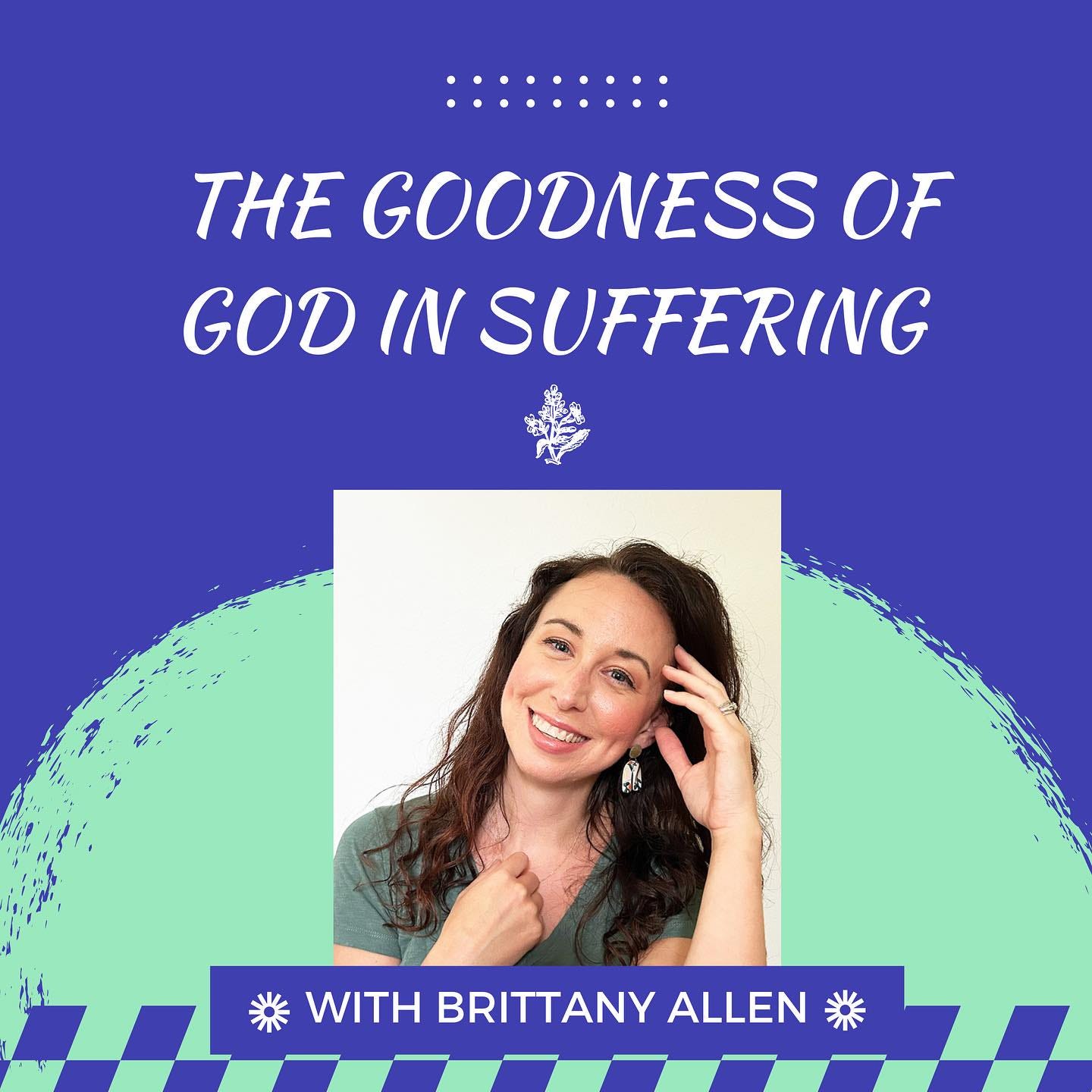 May be a graphic of 1 person and text that says 'THE GOODNESS OF GOD IN SUFFERING WITH BRITTANY ALLEN'
